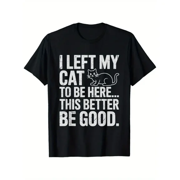 Funny Cat Lover T-Shirt - "I Left My Cat to Be Here" Sarcastic Pet Owner Tee - Heavyweight 180gsm Cotton Shirt for Men & Women - Large Sizes 1XL-5XL - Perfect Gift for Cat