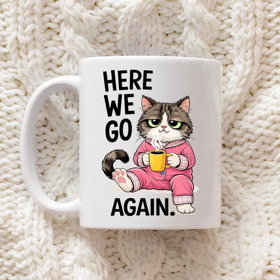 Funny Cat Mug Here We Go Again, Sarcastic Cat Coffee Mug, Grumpy Cat Mug, Funny Animal Mug, Cat Lover Gift, Relatable Coffee Mug