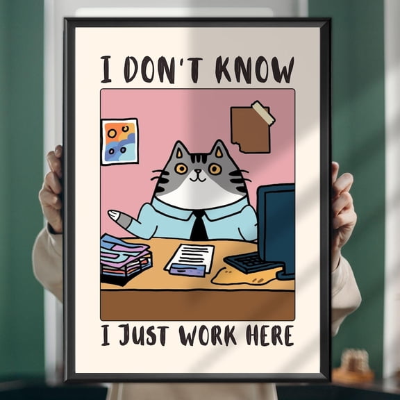Funny Cat Office Poster: I Don'T Know, I Just Work Here - Workplace UNFRAMED PAPER POSTER, Home Decor, Vintage Gift, Living Room Dercor
