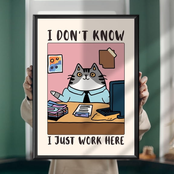 Funny Cat Office Poster: I Don't Know I Just Work Here Workplace Humor Unframed Poster