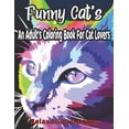 thumbnail image 1 of Funny Cat's An Adult's Coloring Book For Cat Lovers Relaxation Designs : A Humorous Coloring Book of Cats for All Ages for Relaxation and Stress Relief (Funny Cats Coloring Book) (Paperback), 1 of 1