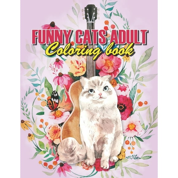 Funny Cats Adult Coloring book : Funny Cats Coloring Book, A Fun Coloring Gift Book For Coffee Lovers & Adults Relaxation With Stress Relieving Animal Designs (Paperback)