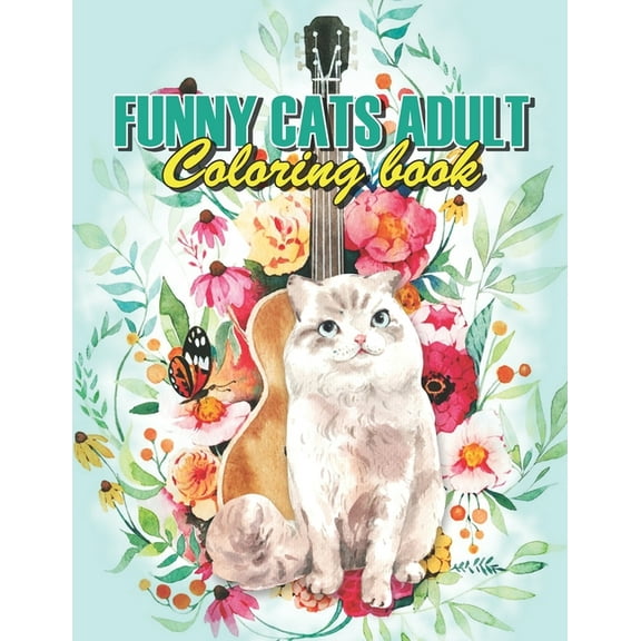 Funny Cats Adult Coloring book : Cat Coloring Books For Adults Funny, A Funny And Irreverent Coloring Book For Cat Lovers (For All Ages) (Paperback)