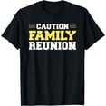 thumbnail image 1 of Funny Caution Family Reunion Family Gathering Get-Together T-Shirt, 1 of 4