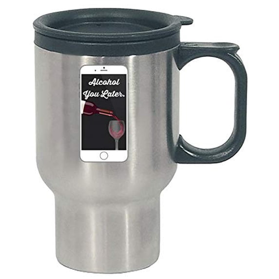 Funny Cell Phone - Alcohol You Later - Calling Talking Minutes Humor - Stainless Steel Travel Mug