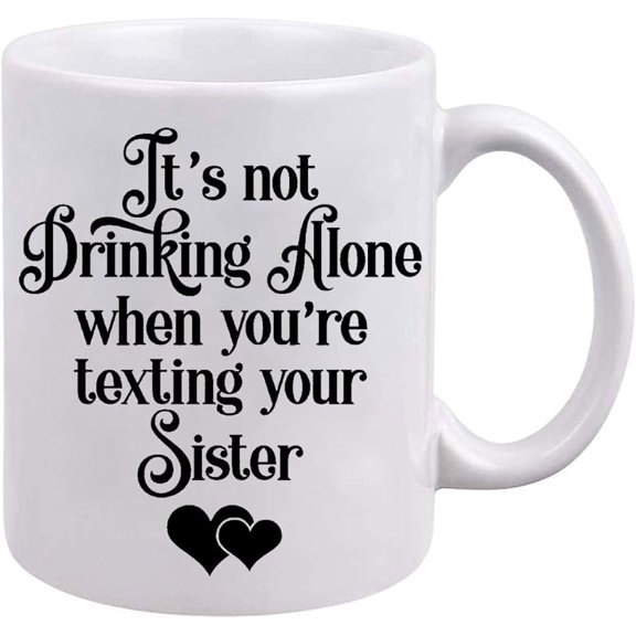 Funny Ceramic Coffee Mug Treasure Trades Its Not Drinking Alone When You Are Texting Your 11 Ounce for Women Friends, Sister, Mom