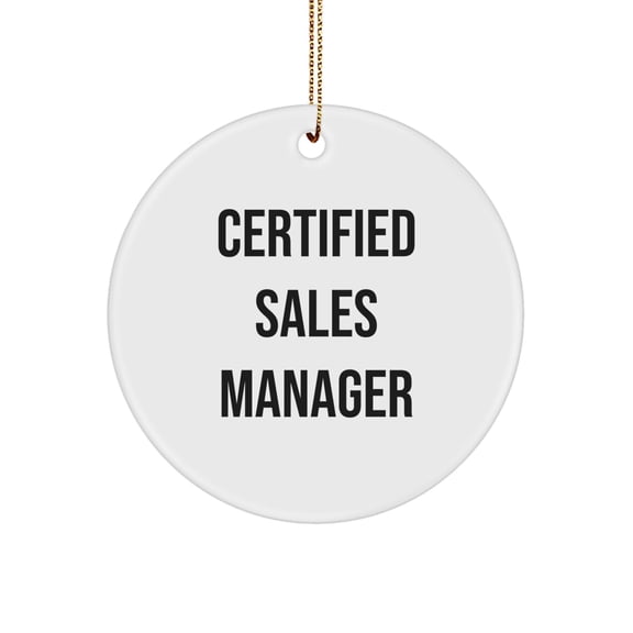 Funny Certified Sales Manager Gifts from Friends, Unique Christmas Unique Gifts for Sales Manager, Circle Ornament with Inspirational Quote 'Certified Sales Manager'