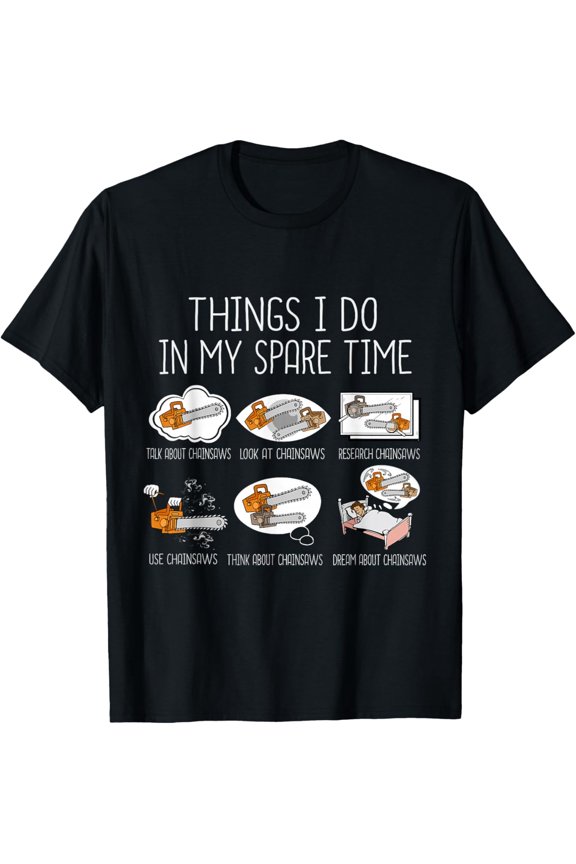 Funny Chainsaw Lover Things I Do In My Spare Time Graphic T-Shirt Retro Woodworking Logger Lumberjack Men Women Short Sleeve Tee