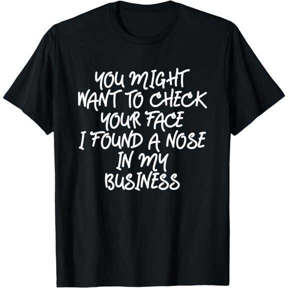 Funny Check Your Face I Found A Nose In My Business T-Shirt