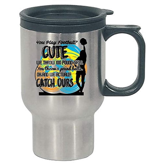 Funny Cheerleader - You Throw Footballs - Humor - Stainless Steel Travel Mug