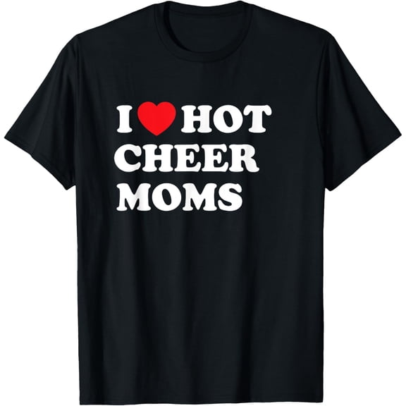 Funny Cheerleading Shirt I Love Hot Cheer Moms T-Shirt Shirts