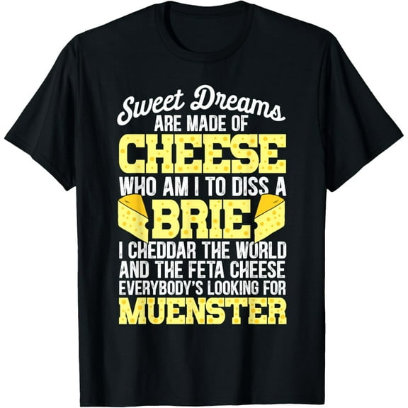 Funny Cheese Food Lover Sweet Dreams Are Made Of Cheese T-ShirtMen and women, Black T-shirt, size: Extra large