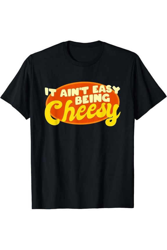 Funny Cheese Food Pun - It Ain't Easy Being Cheesy Quote T-Shirt