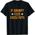 thumbnail image 1 of Funny Cheese Puff Lover Quote - If Grumpy Feed Cheese Puffs T-Shirt, 1 of 4