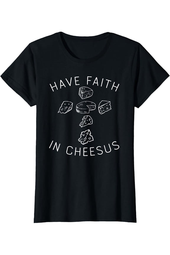 Funny Cheese Shirt Have Faith In Cheesus Cheese Lovers Gift T-Shirt