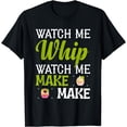 thumbnail image 1 of Funny Cheesecake Pie Lover Watch Me Whip Watch Me Bake Bake T-Shirt, 1 of 4