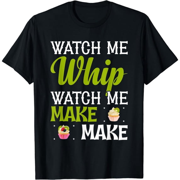 Funny Cheesecake Pie Lover Watch Me Whip Watch Me Bake Bake T-Shirt