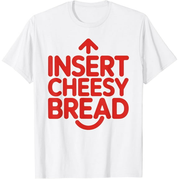 Funny Cheesy Bread Meme Humor Food Lovers T-Shirt Shirts