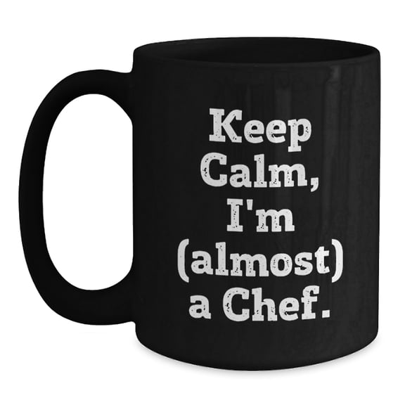 Funny Chef Gifts, Keep Calm I'm Almost a Chef Black Coffee Mugs, Unique Christmas Memorable Presents