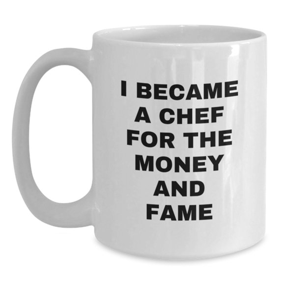 Funny Chef Gifts for Birthday, White Coffee Mug I Became A Chef For The Money And Fame, Gifts from Friends for Chef