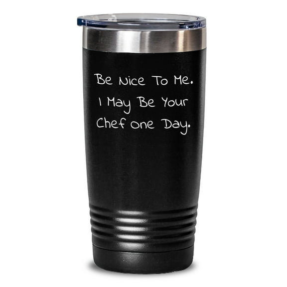 Funny Chef Gifts from Friends - 'Be Nice To Me. I May Be Your Chef One Day.' Tumbler, Birthday Unique Presents for Men and Women
