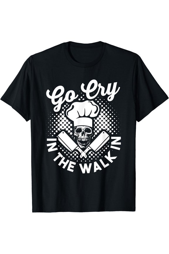 Funny Chef Hat Skull Design Shirt Go Cry In The Walk In T-Shirt, Unisex T-Shirt