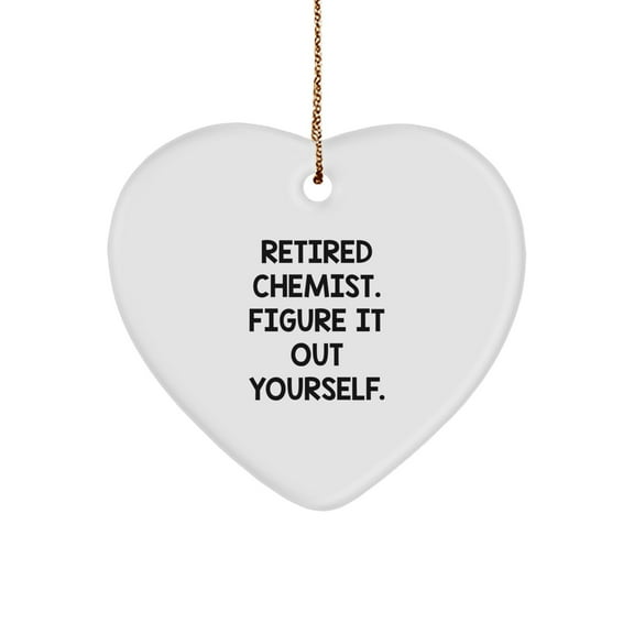 Funny Chemist Gifts, Heart Ornament, 'Retired Chemist. Figure It Out Yourself.' Quote, Christmas Unique Gifts for Chemist Friends or Family