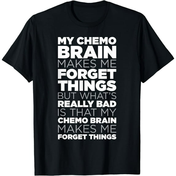 Funny Chemo Brain Quote for Cancer Treatment Patients T-Shirt