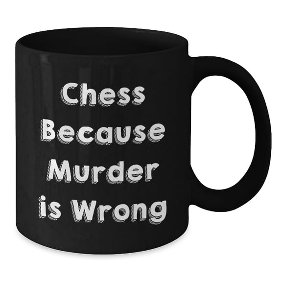Funny Chess Gifts for Men from Friends, 'Chess Because Murder Is Wrong' Quote on Black Coffee Mug, Birthday Unique Gifts