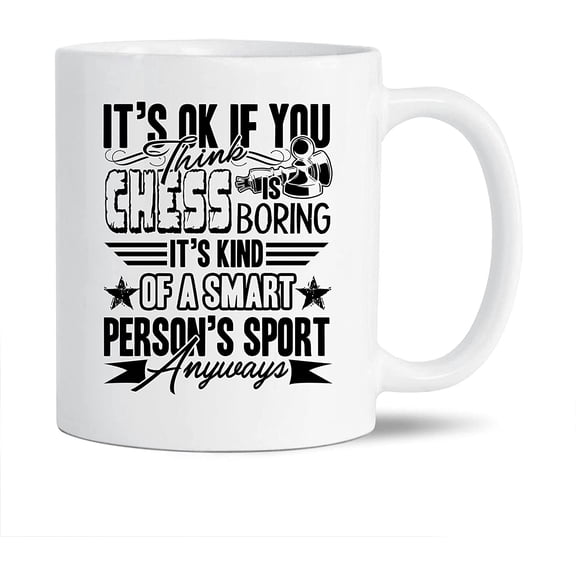 Funny Chess White Mug Gift Ideas For Family / Friends, It's Ok If You Think Chess Is Boring Coffee Mug, Funny Chess Cups Gifts, Chess Ceramic Teacup 11 Oz.