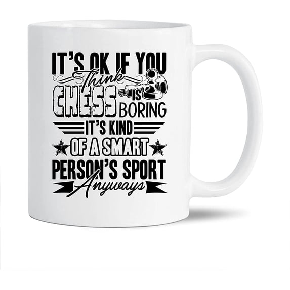 Funny Chess White Mug Gift Ideas For Family / Friends, It's Ok If You Think Chess Is Boring Coffee Mug, Funny Chess Cups Gifts, Chess Ceramic Teacup 11 Oz.