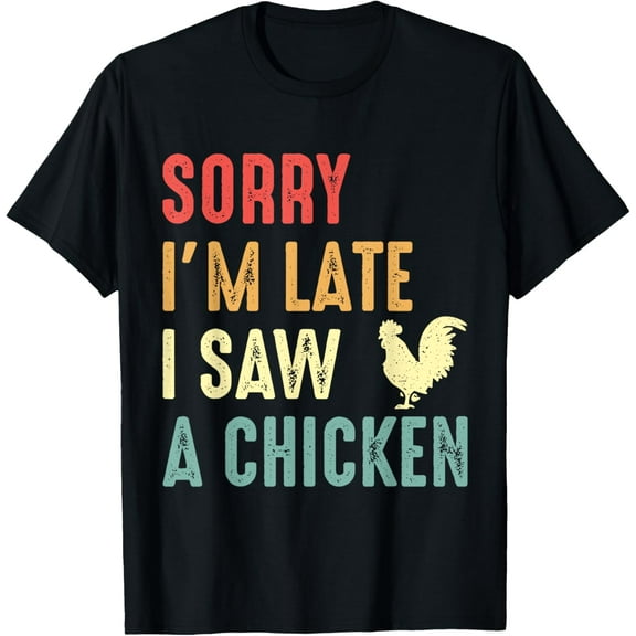 Funny Chicken Gardener Sorry I'm Late I Saw Chicken Lover T-Shirt