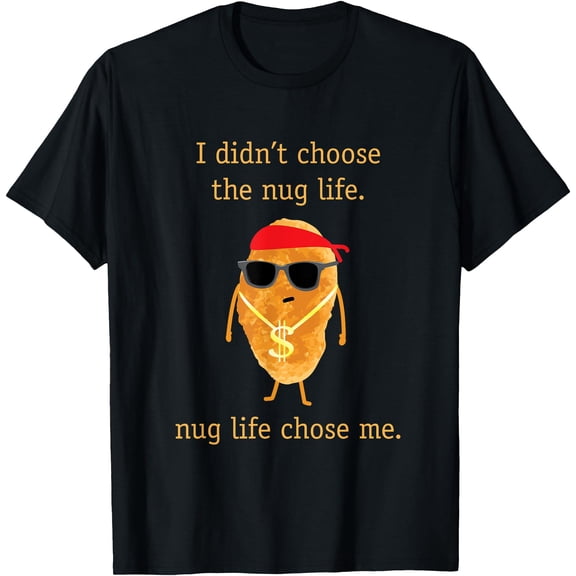 Funny Chicken Nugget I Didn't Choose Nug Life Unisex T-Shirt for Men Women Kids Toddler,Black Color,Size YM