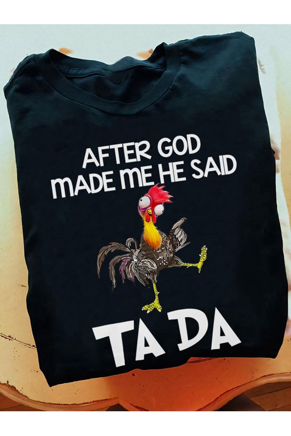 Funny Chicken T-Shirt: After God Made Me Ta Da, Farmer Gift