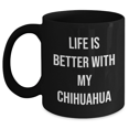 thumbnail image 1 of Funny Chihuahua Dog Gifts for Men from Gifts from Family - Life Is Better With My Chihuahua, Black Coffee Mug, 1 of 4