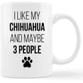 thumbnail image 1 of Funny Chihuahua Mug Cup,I Like My Chihuahua and Maybe 3 People Ceramic Mug-11oz Coffee Milk Tea Mug Cup,Gifts For Dog Lovers Chihuahua Mom Dog Mom Women Men Teen Girls,Pet Lovers Coworkers Gifts, 1 of 5
