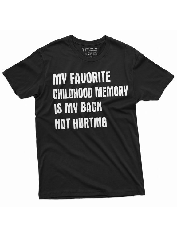 Funny Childhood memory T-shirt Birthday Anniversary Gift my back not hurting Hilarious tee (Large Black)