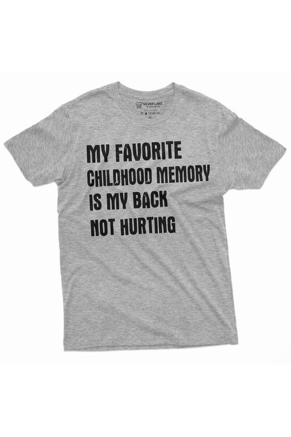 Funny Childhood memory T-shirt Birthday Anniversary Gift my back not hurting Hilarious tee
