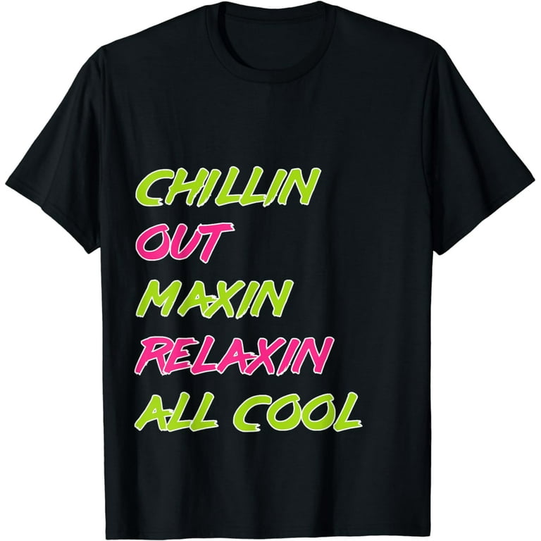 Chilling Out Maxin Relaxin All Cool Shirt Funny Bel Air Tee Chilling Out Maxin Relaxin All Cool Shirt Funny Bel Air Tee