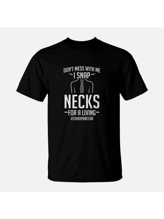 Funny Chiropractor Chiropractic I Snap Necks For A Living TShirt