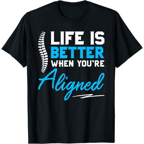 Funny Chiropractor Gift - Life Is Better When You're Aligned T-Shirt