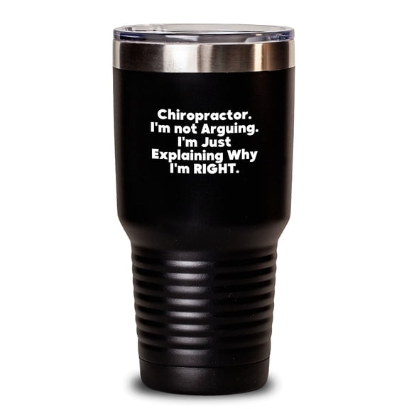 Funny Chiropractor Gifts for Christmas, Tumbler with 'Chiropractor. I'm Not Arguing. I'm Just Explaining Why I'm Right.', Gifts from Friends to Family