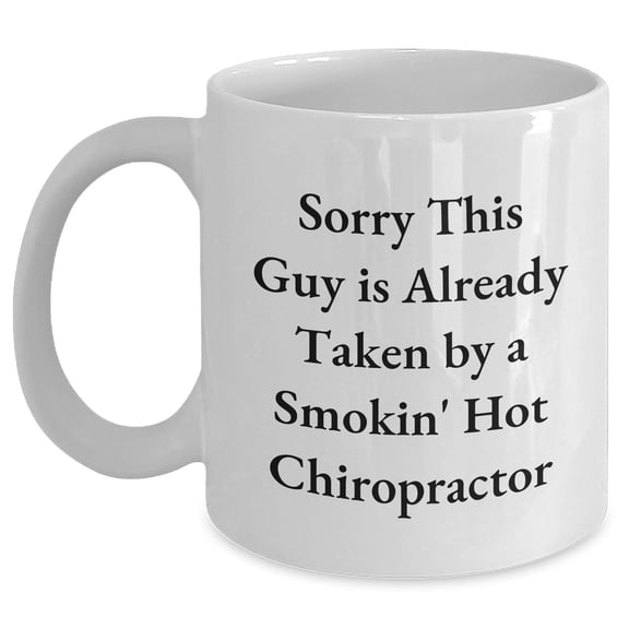 Funny Chiropractor Gifts, Sorry This Guy Is Already Taken White Coffee Mug for Chiropractor, Father's Day Unique Gifts from Friends, Gifts for Chiropractor, Men, and Women