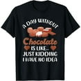 thumbnail image 1 of Funny Chocolate Saying A Day Without Chocolate Chocoholic T-Shirt, 1 of 4