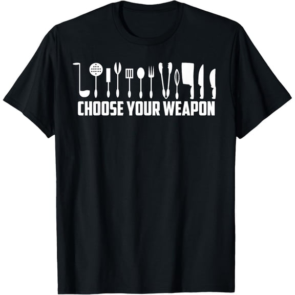 Funny Choose Your Weapon T-Shirt For Kitchen Chef or Cook