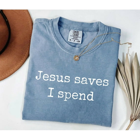 Funny Christian Shirt for Women - Jesus Saves I Spend Tee | Sarcastic Religious Mom Shirt | Comfort Colors T-Shirt