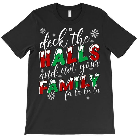 Funny Christmas Deck The Halls And Not Your Family Holiday Graphic T-Shirt G10598, Up to 5XL