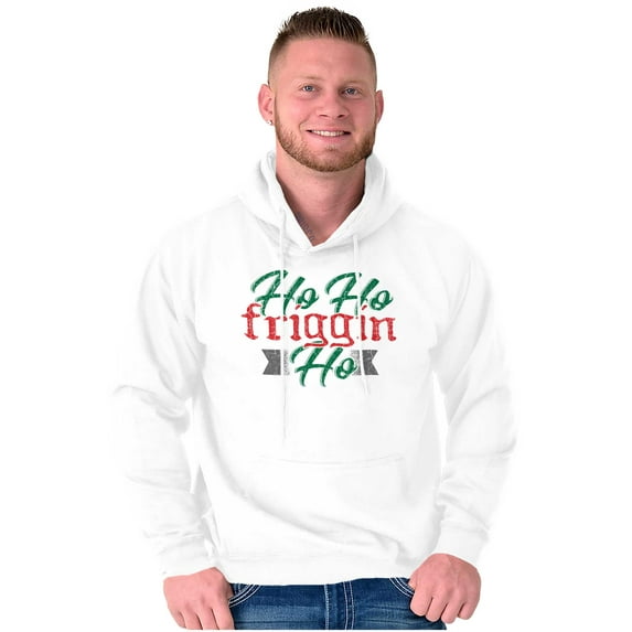 Funny Christmas Ho Ho Friggin Ho Hoodie Sweatshirt Women Men Brisco Brands X