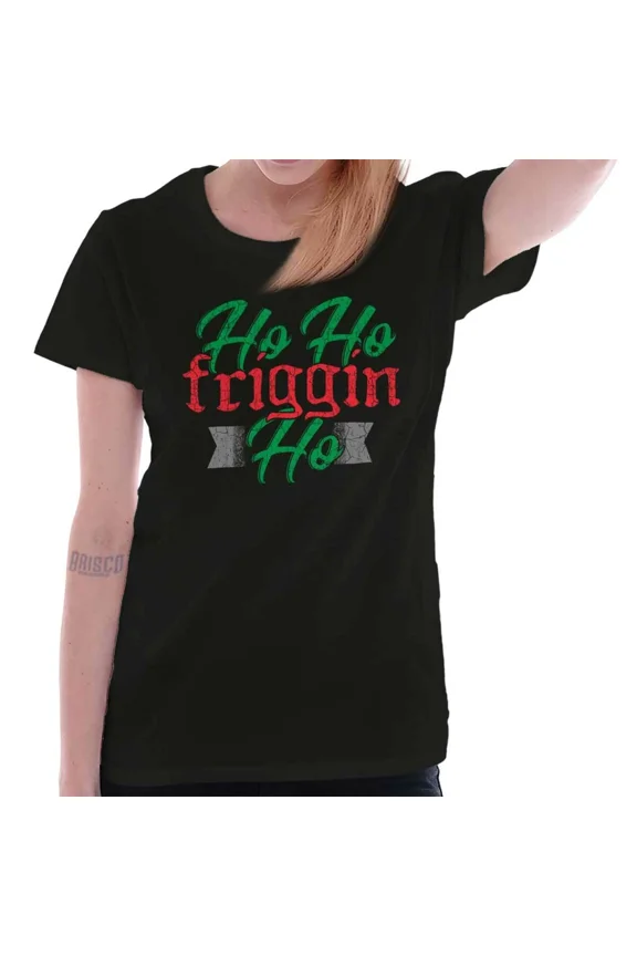 Funny Christmas Ho Ho Friggin Ho Xmas Joke Holiday Humor Unisex T-Shirt, up to Size 5XL