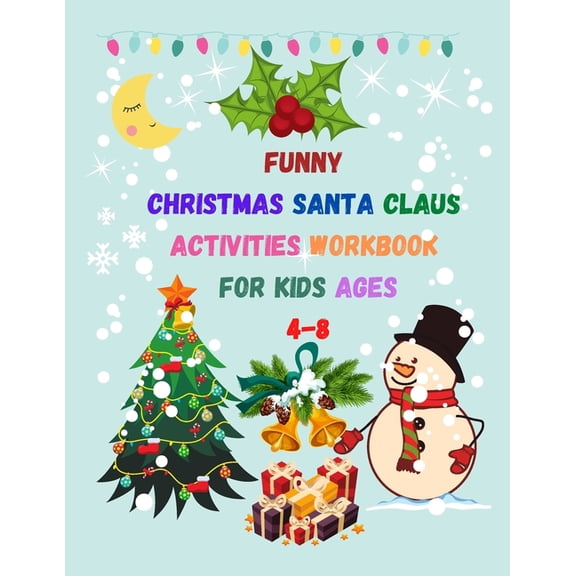 Funny Christmas Santa Claus activities workbook For Kids Ages 4-8: Collection of Fun Christmas Xmas Workbook Game and Pa, (Paperback)